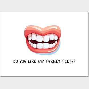 Do You Like My Turkey Teeth? Posters and Art